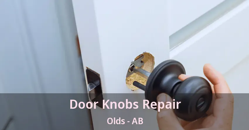 Door Knobs Repair Olds - AB Door Knobs Repair Olds - AB